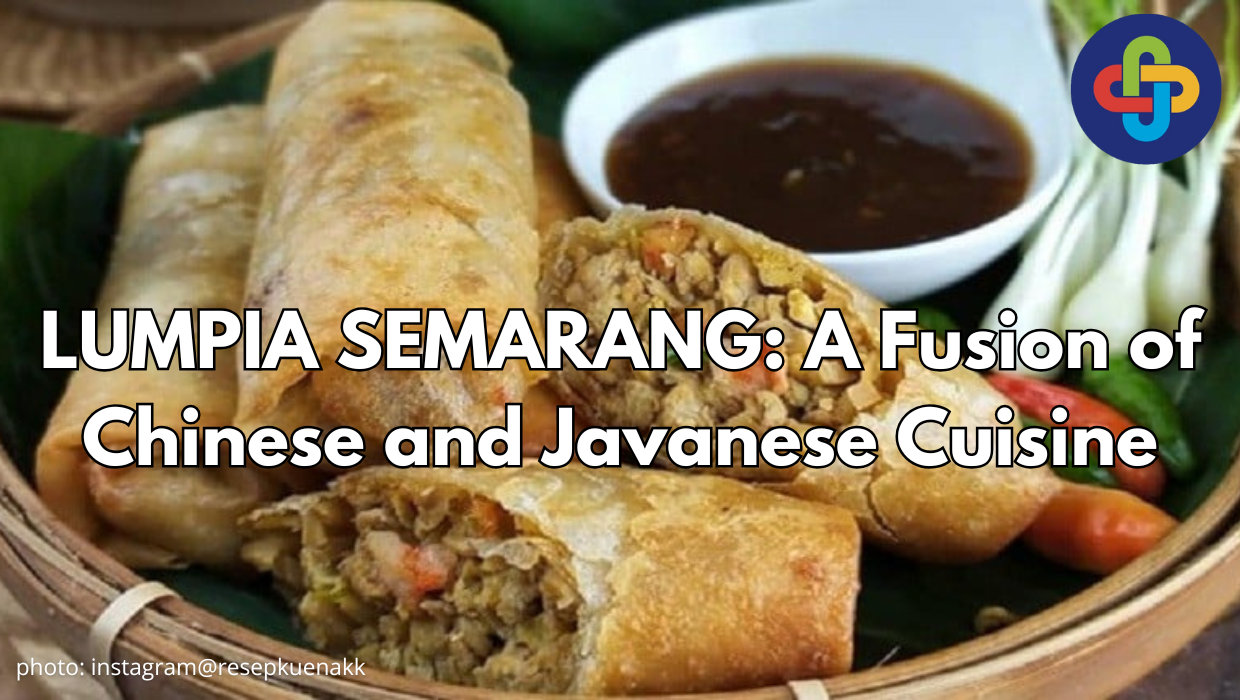  LUMPIA SEMARANG: A Fusion of Chinese and Javanese Cuisine